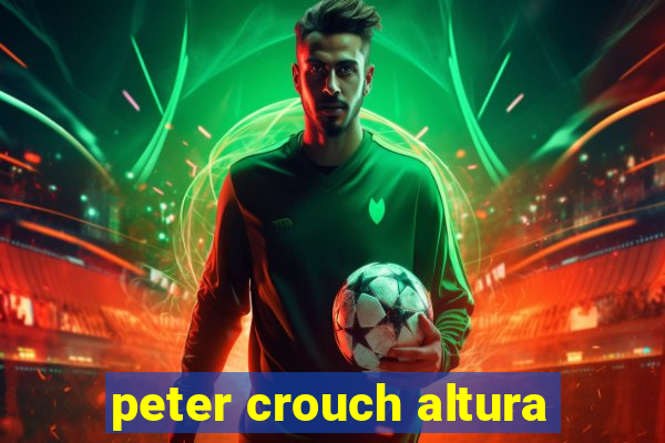 peter crouch altura